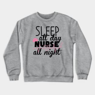 sleep all day nurse all night Crewneck Sweatshirt